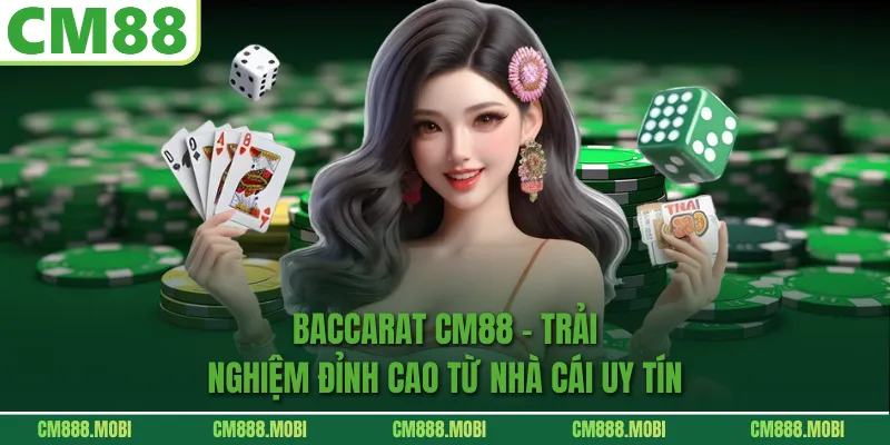 Baccarat CM88 – Trải Nghiệm Đỉnh Cao Từ Nhà Cái Uy Tín