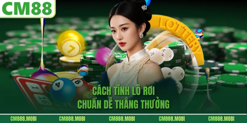 Cách Tính Lô Rơi Chuẩn Dễ Thắng Thưởng