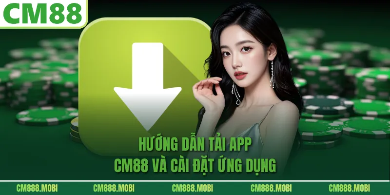 Hướng Dẫn Tải App CM88 Và Cài Đặt Ứng Dụng