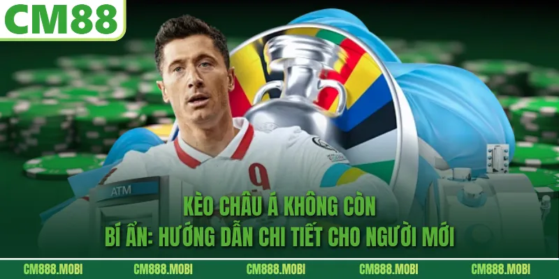 Kèo Châu Á Không Còn Bí Ẩn: Hướng Dẫn Chi Tiết Cho Người Mới