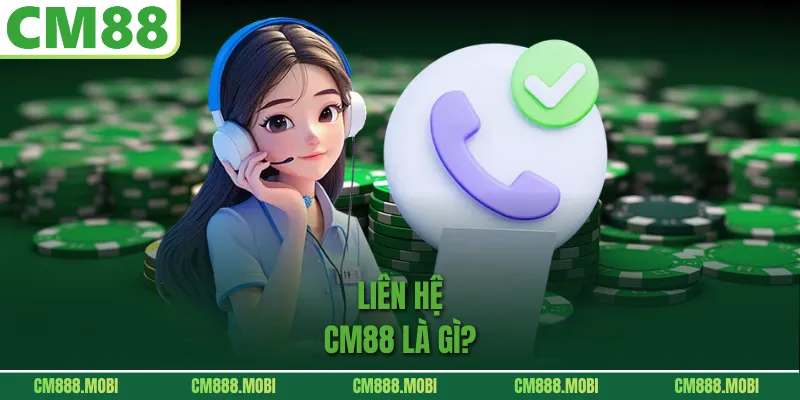 Liên hệ CM88 là gì?
