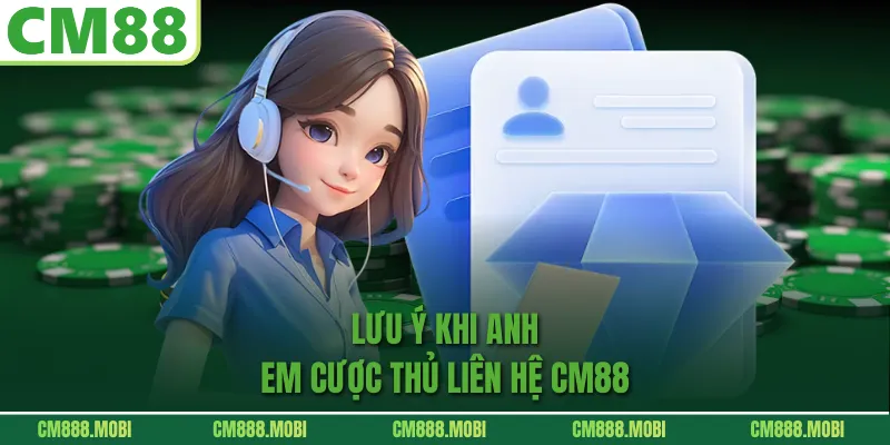 Lưu ý khi anh em cược thủ Liên Hệ CM88