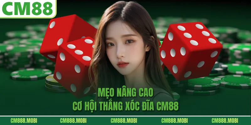 Mẹo nâng cao cơ hội thắng Xóc Đĩa CM88