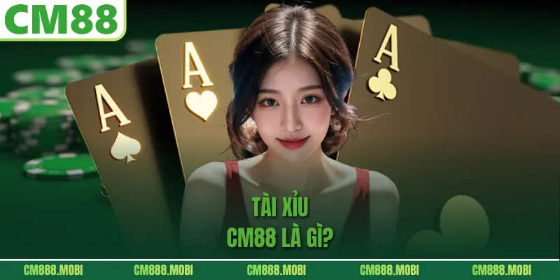 Tài Xỉu CM88 Là Gì?