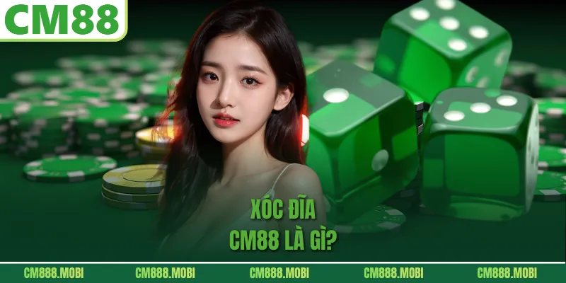 Xóc Đĩa CM88 là gì?